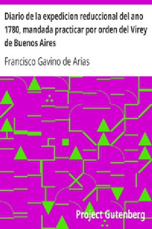 [Gutenberg 28967] • Diario de la expedicion reduccional del ano 1780, mandada practicar por orden del Virey de Buenos Aires